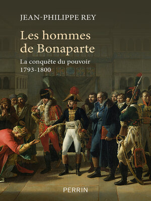 cover image of Les Hommes de Bonaparte--La conquête du pouvoir 1793-1800